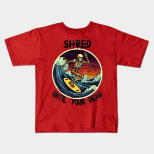 Skeleton Surfing - Shred Until Your Dead (Black Lettering) Kids T-Shirt